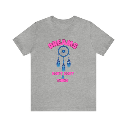 🦋 Dreams Don’t Cost a Thing 🦋 Tees