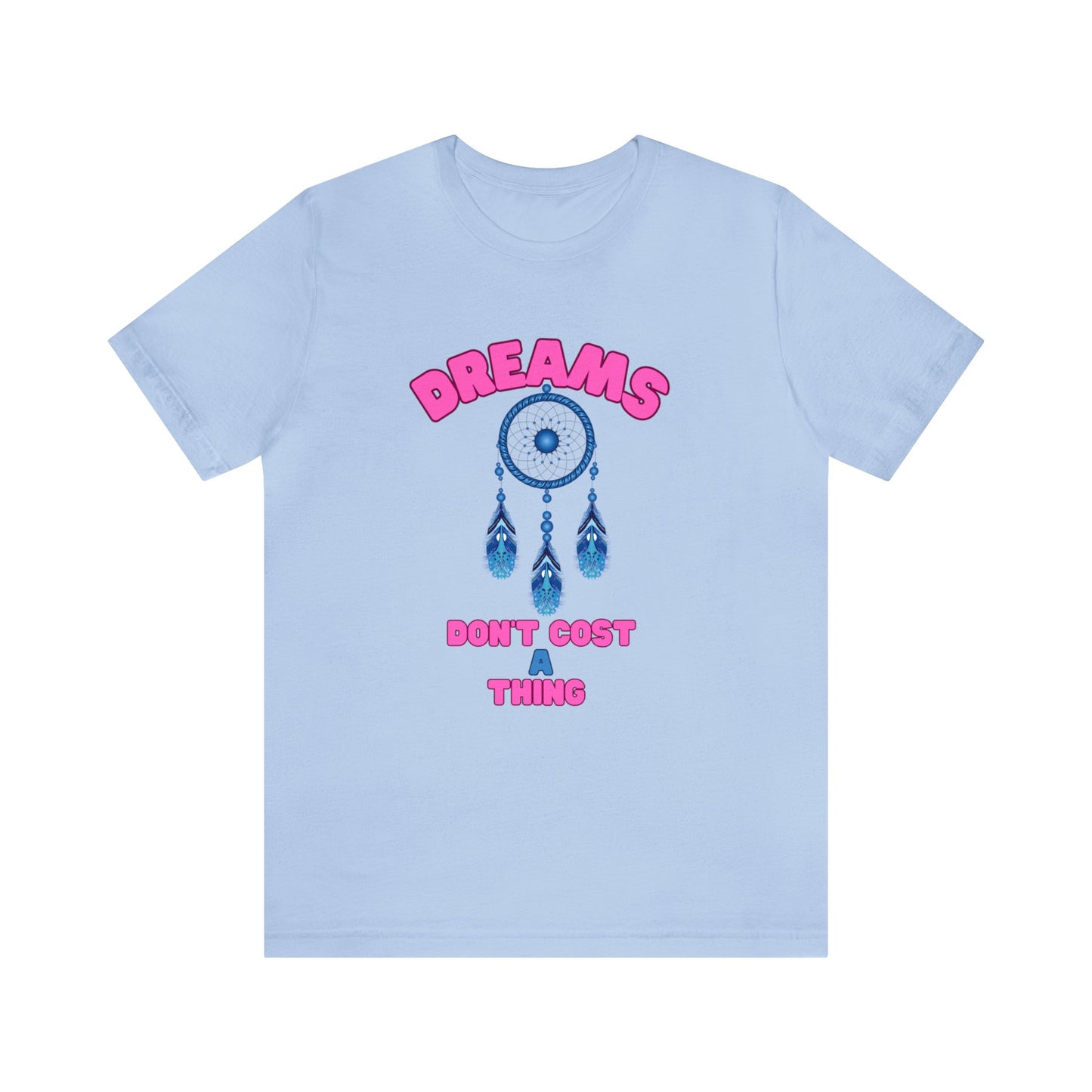 🦋 Dreams Don’t Cost a Thing 🦋 Tees