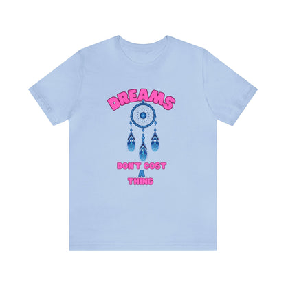 🦋 Dreams Don’t Cost a Thing 🦋 Tees