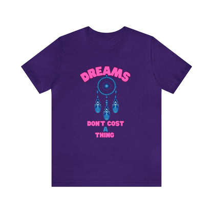 🦋 Dreams Don’t Cost a Thing 🦋 Tees