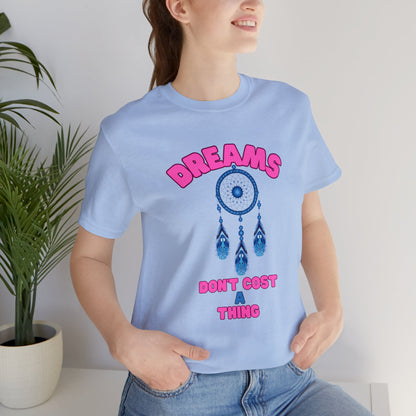 🦋 Dreams Don’t Cost a Thing 🦋 Tees