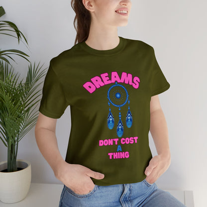 🦋 Dreams Don’t Cost a Thing 🦋 Tees