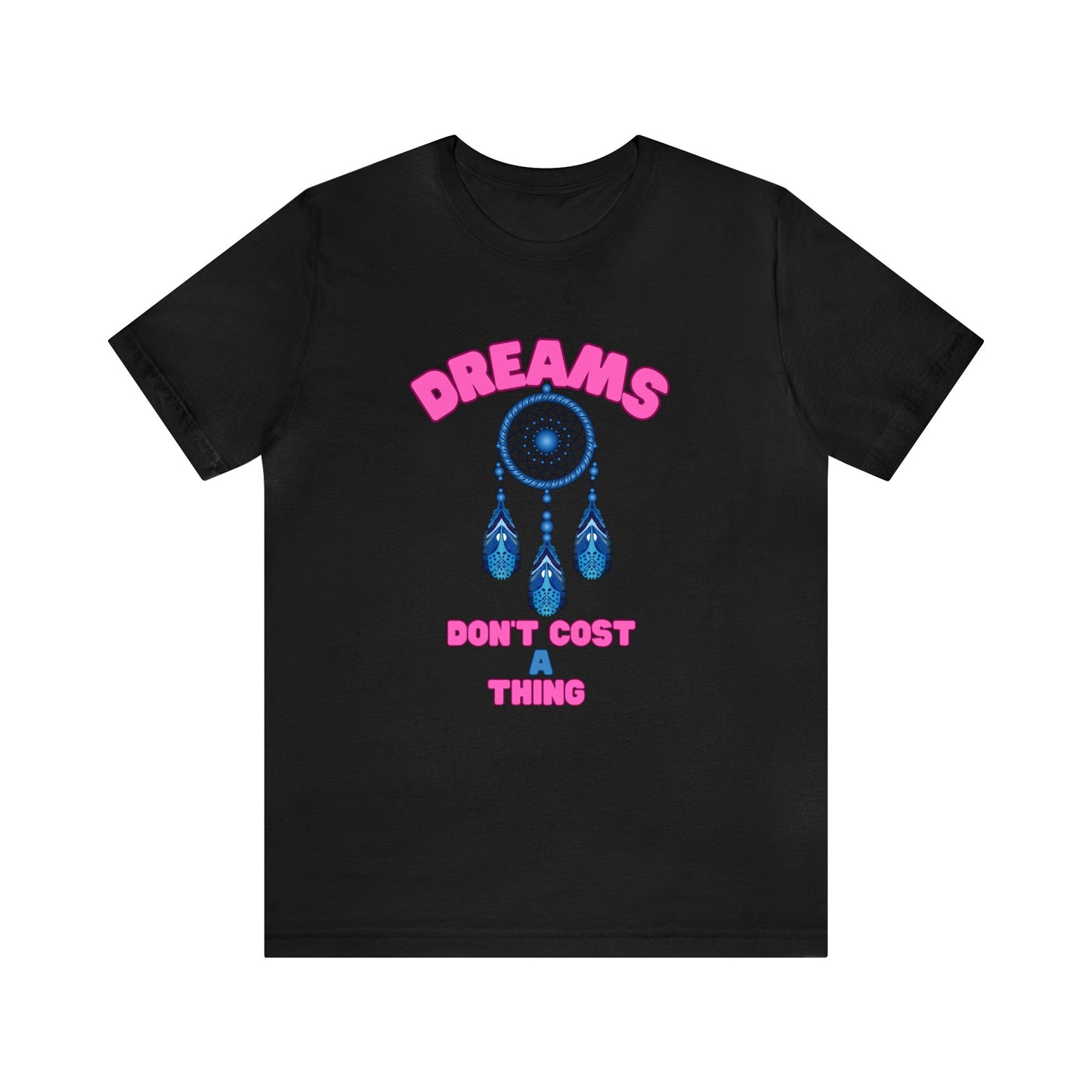 🦋 Dreams Don’t Cost a Thing 🦋 Tees