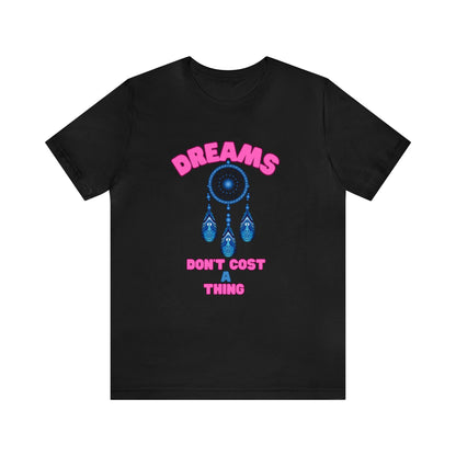 🦋 Dreams Don’t Cost a Thing 🦋 Tees