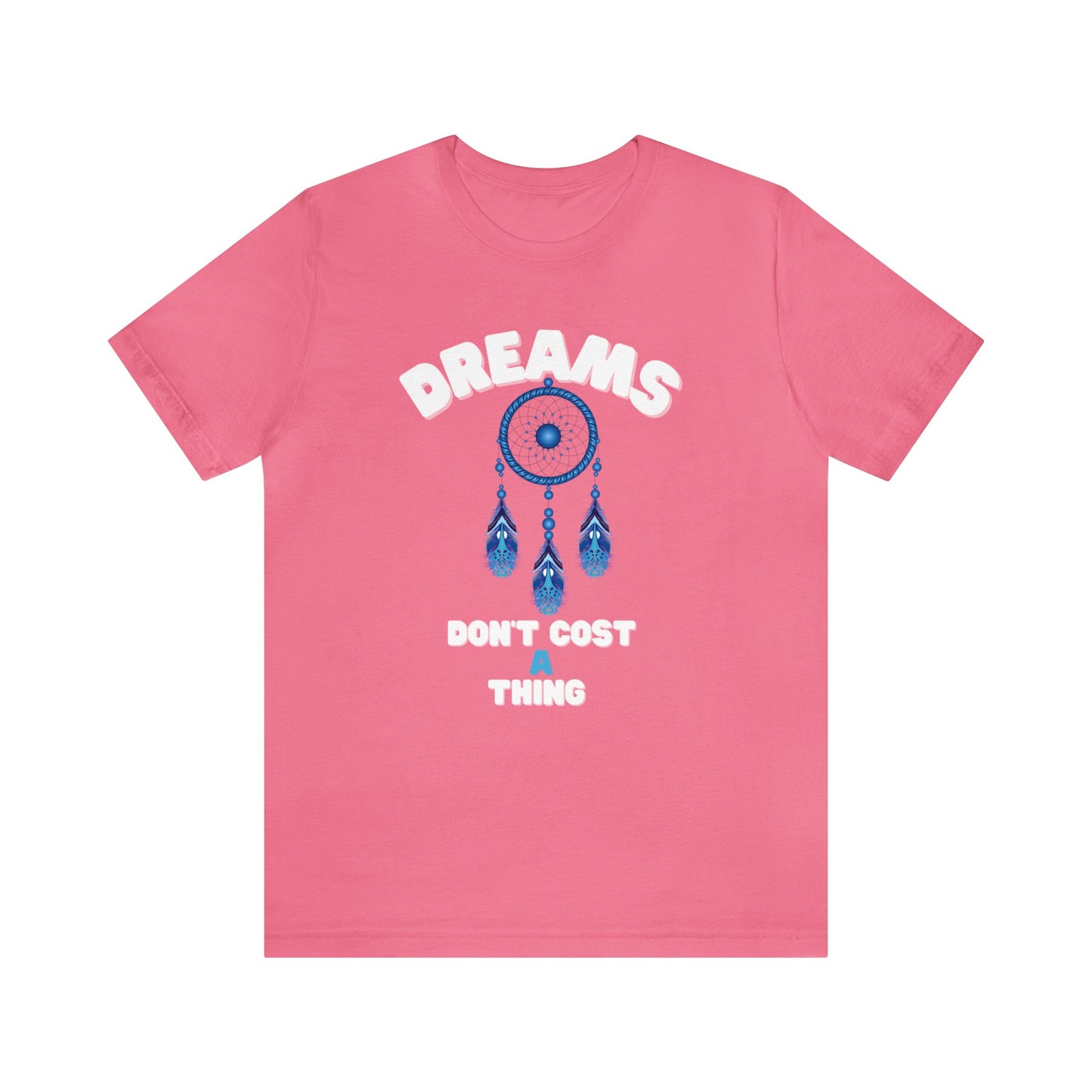 🦋 Dreams Don’t Cost a Thing 🦋 Tees
