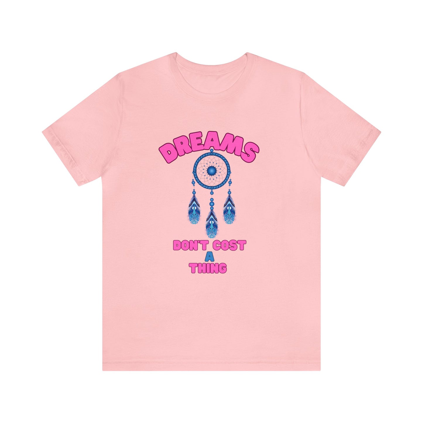🦋 Dreams Don’t Cost a Thing 🦋 Tees