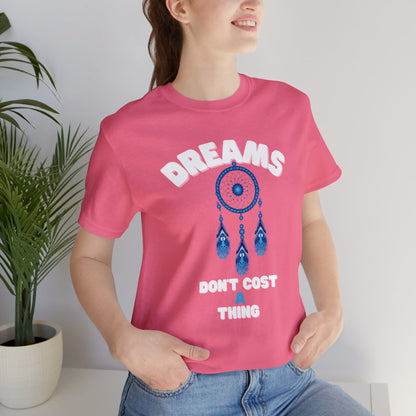 🦋 Dreams Don’t Cost a Thing 🦋 Tees