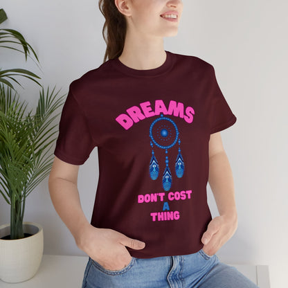 🦋 Dreams Don’t Cost a Thing 🦋 Tees