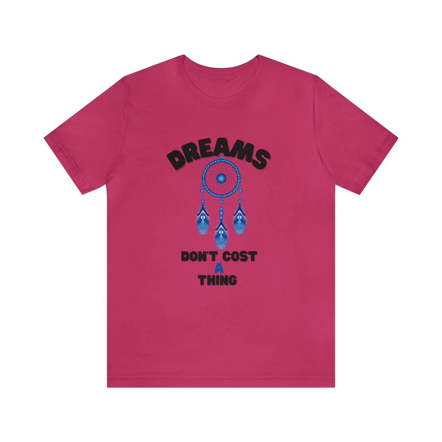 🦋 Dreams Don’t Cost a Thing 🦋 Tees