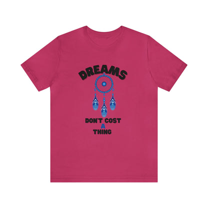 🦋 Dreams Don’t Cost a Thing 🦋 Tees