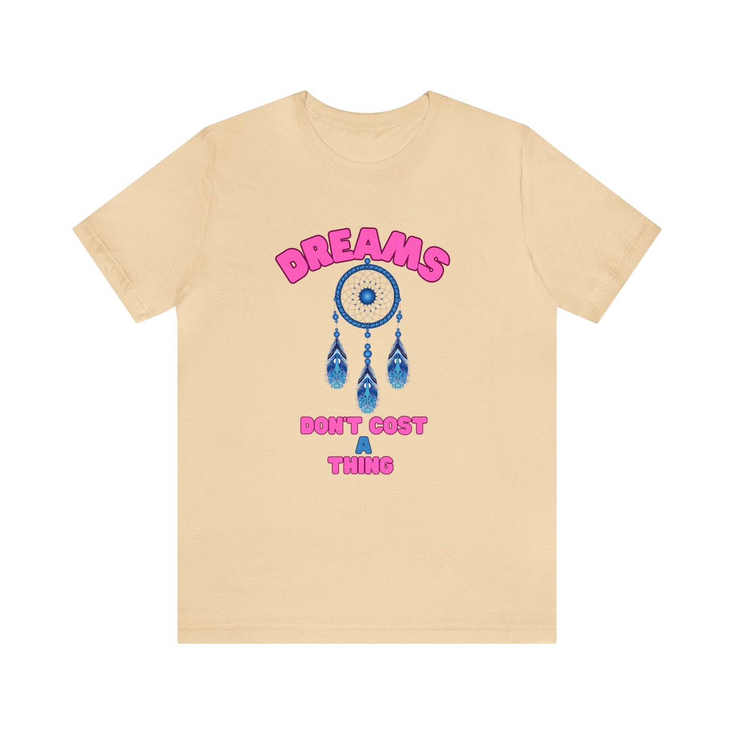 🦋 Dreams Don’t Cost a Thing 🦋 Tees