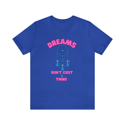 🦋 Dreams Don’t Cost a Thing 🦋 Tees