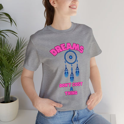 🦋 Dreams Don’t Cost a Thing 🦋 Tees