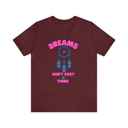 🦋 Dreams Don’t Cost a Thing 🦋 Tees