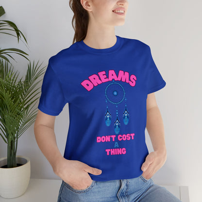 🦋 Dreams Don’t Cost a Thing 🦋 Tees