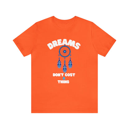 🦋 Dreams Don’t Cost a Thing 🦋 Tees