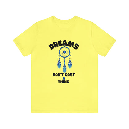 🦋 Dreams Don’t Cost a Thing 🦋 Tees