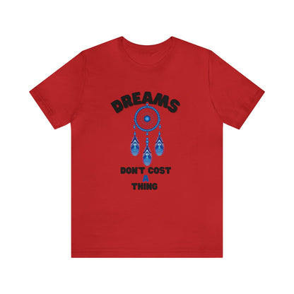 🦋 Dreams Don’t Cost a Thing 🦋 Tees