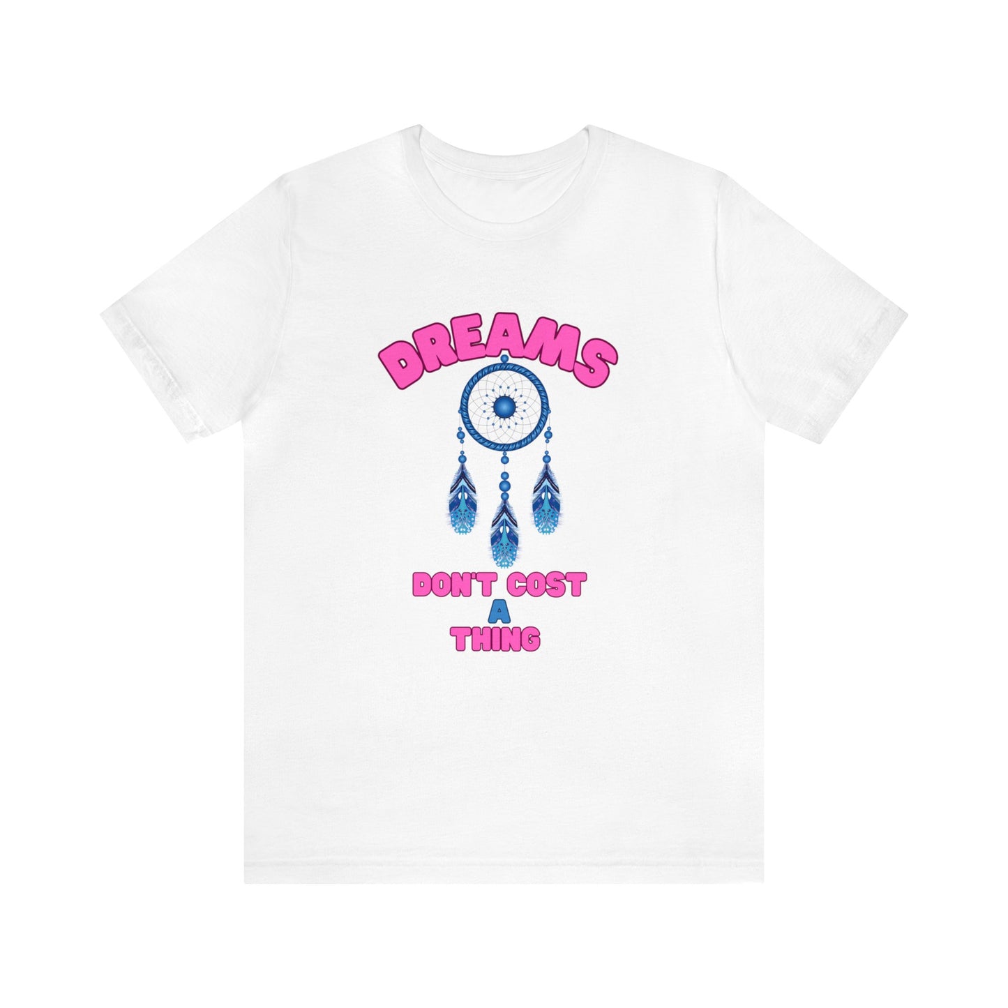 🦋 Dreams Don’t Cost a Thing 🦋 Tees