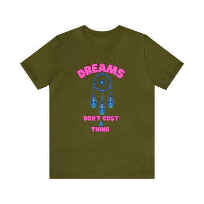 🦋 Dreams Don’t Cost a Thing 🦋 Tees