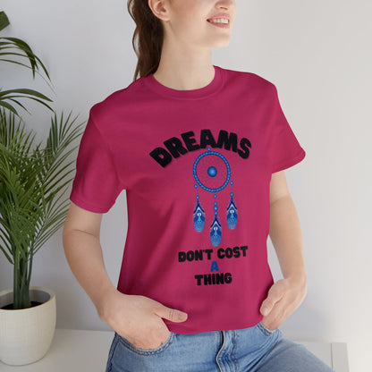 🦋 Dreams Don’t Cost a Thing 🦋 Tees