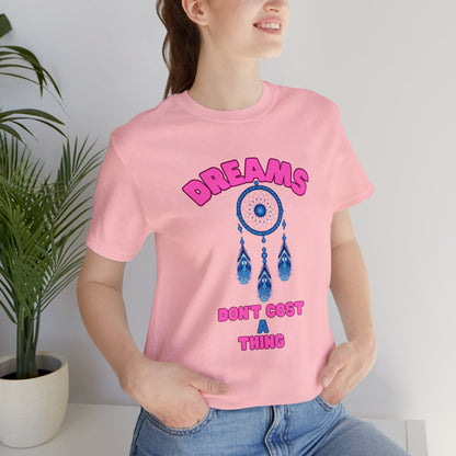 🦋 Dreams Don’t Cost a Thing 🦋 Tees