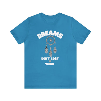 🦋 Dreams Don’t Cost a Thing 🦋 Tees